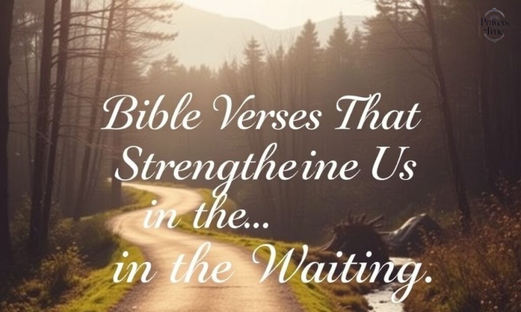 Bible Verses That Strengthen Us in the Waiting