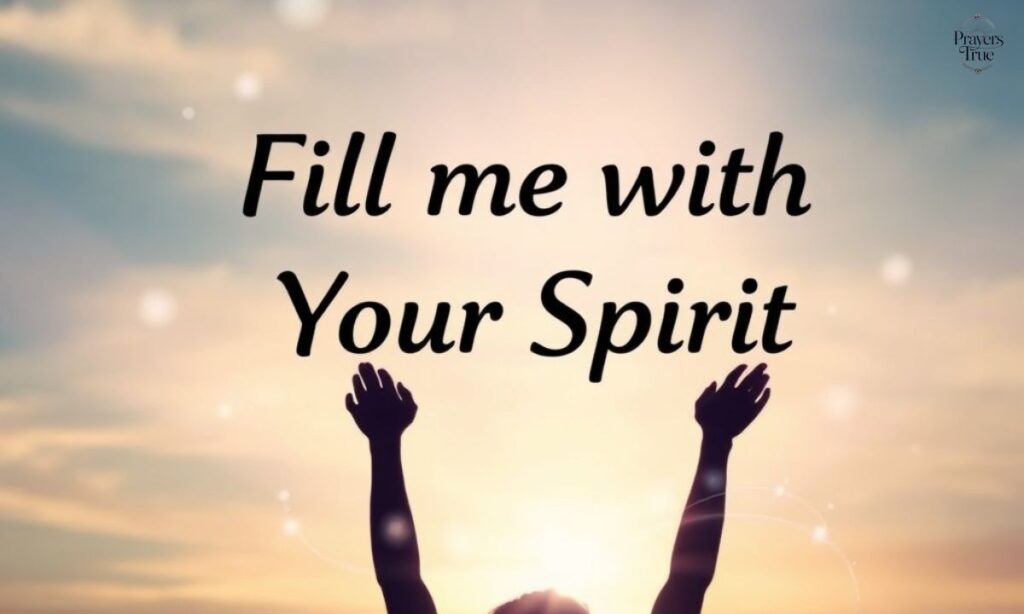 3. Fill me with Your Spirit.
