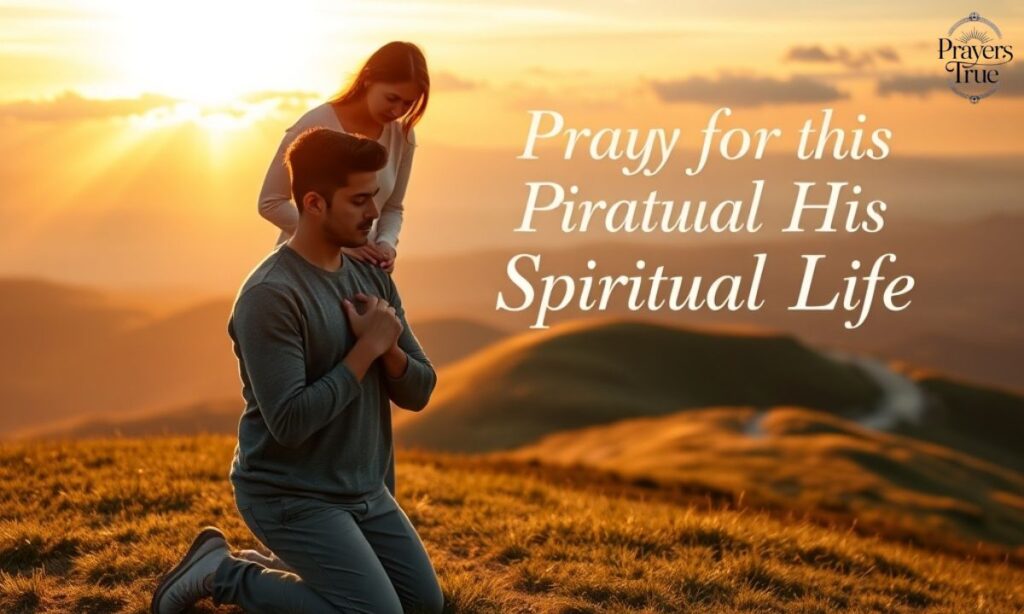Pray for his Spiritual Life