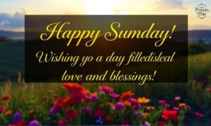 120 Sweet Good Morning Happy Sunday Message and Blessings for Loved Ones