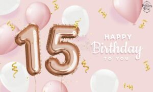 201+ Happy 15th Birthday Wishes Heartfelt Messages, Quotes