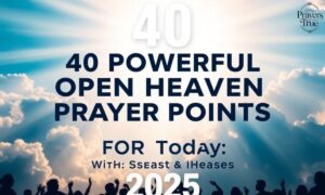40 Powerful Open Heaven Prayer Points for Today with Scriptures (2025)