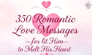 350 Romantic Love Messages for Him to Melt His Heart