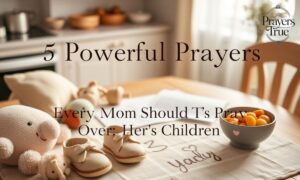 5 Powerful Prayers Every Mom Should Pray Over Her Children
