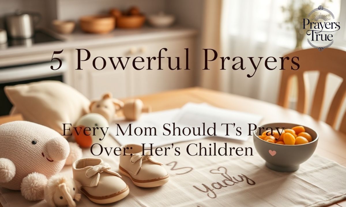 5 Powerful Prayers Every Mom Should Pray Over Her Children