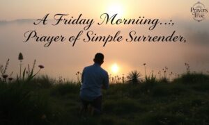 A Friday Morning Prayer of Simple Surrender